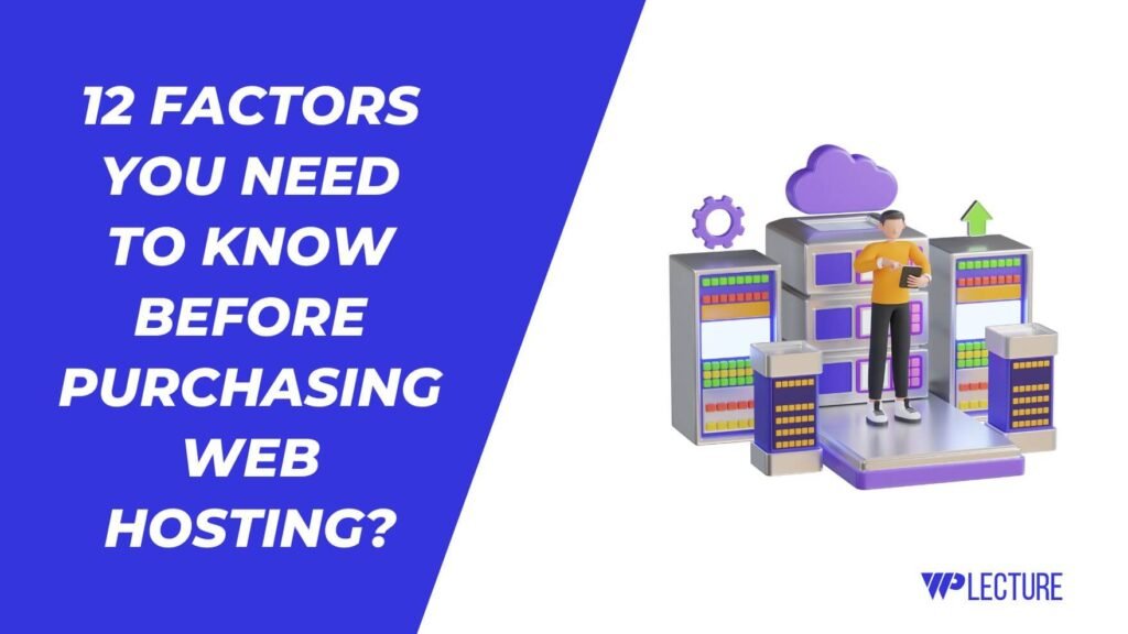 12 Factors You Need To Know Before Purchasing Web Hosting? 12 Factors You Need To Know Before Purchasing Web Hosting?